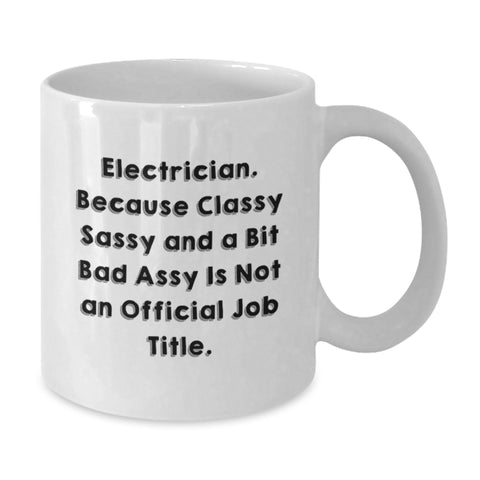 Image of Funny Electrician Gifts, White Coffee Mug for Birthday, 'Electrician. Because Classy Sassy And A Bit Fearlessy Is Not An Official Job Title.' Quote, Gifts from Family, Gifts for Electrician - Additional
