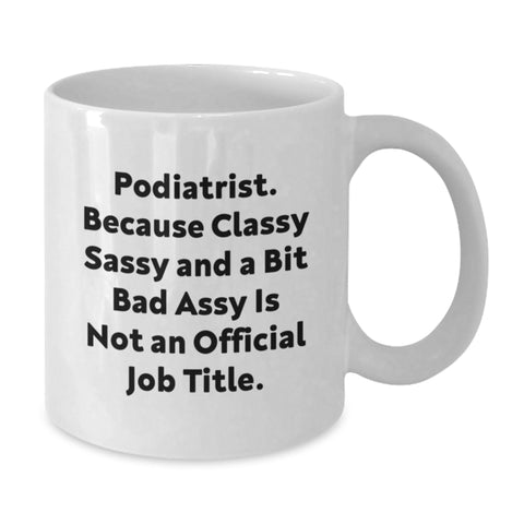 Image of Funny Podiatrist Gifts from Friends and Family - Classy Sassy and a Bit Fearlessy is Not an Official Job Title, White Coffee Mug for Graduation - Additional