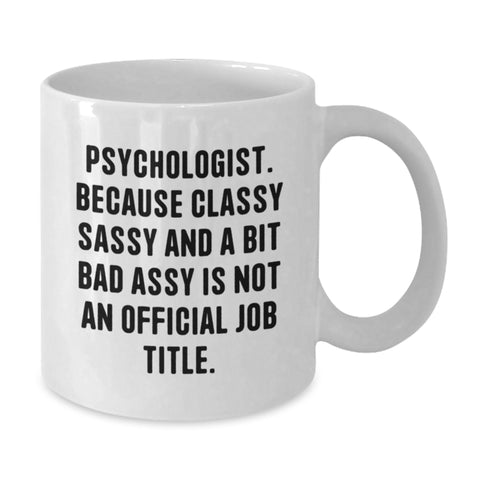 Image of Funny Psychologist Gifts for Birthday, 'Psychologist. Because Classy Sassy And A Bit Fearlessy Is Not An Official Job Title.' Quote White Coffee Mug, Gifts from Friends, Gifts for Psychologist - Additional