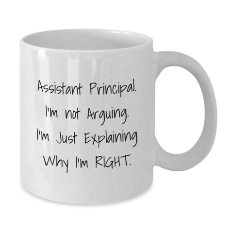 Image of Funny Gifts from Men for Assistant Principal - White Coffee Mug - I'm Not Arguing. I'm Just Explaining Why I'm Right. - Additional