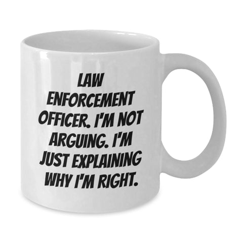 Image of Funny Gifts from Men to Law Enforcement Officer Friends White Coffee Mugs Explaining Why I'm Right Christmas Unique - Additional