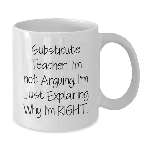 Image of Funny Substitute Teacher Gifts from Men to Family - White Coffee Mug - 'I'm Not Arguing. I'm Just Explaining Why I'm Right.' - Additional