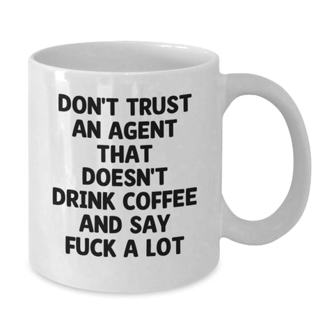 Image of Funny Agent Coffee Lovers White Mug, Gifts from Friends to Agent, Unique Christmas Unique Gifts for Agent, Funny White Coffee Mug, Don't Trust An Agent That Doesn't Drink Coffee And Say F--k A Lot - Additional