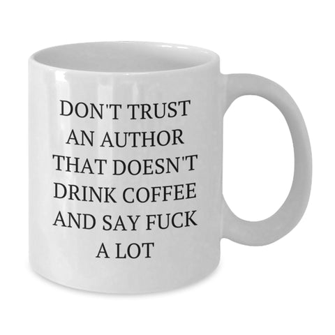 Image of Funny Author White Coffee Mugs Gifts from Men to Friends, Unique Christmas Unique Gifts for Author, Quote 'Don't Trust An Author That Doesn't Drink Coffee And Say F--k A Lot' on White Ceramic Mug - Additional