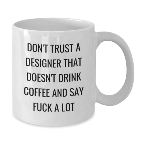 Image of Funny Designer Gifts from Friends to Family, White Coffee Mug for Graduation, 'Don't Trust A Designer That Doesn't Drink Coffee And Say F--k A Lot' - Additional