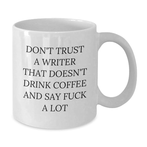 Image of Funny Writer Gifts from Friends for Christmas Unique Mugs, 'Don't Trust A Writer That Doesn't Drink Coffee And Say F Words', White Coffee Mug - Additional