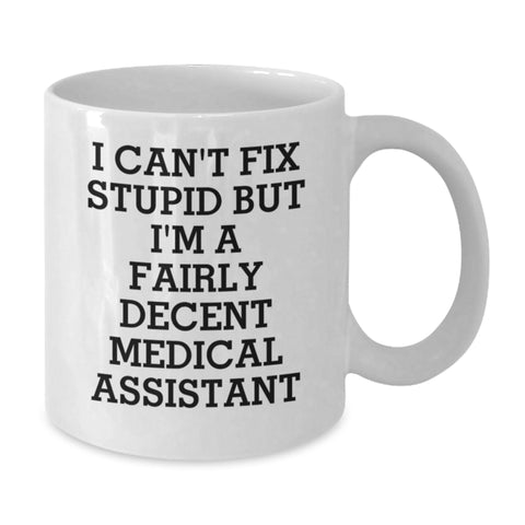 Image of Funny Medical Assistant Gifts from Family, Gifts for Men, White Coffee Mug with I Can't Fix Stupid But I'm A Fairly Decent Medical Assistant Quote, Unique Father's Day Unique Gift - Additional