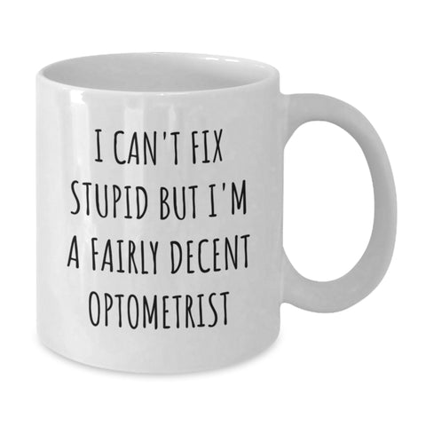 Image of Optometrist White Coffee Mug, Funny Quote Gift for Friends and Family, Christmas Unique Presents from Optometrist, I'm A Fairly Decent Optometrist Mug - Additional