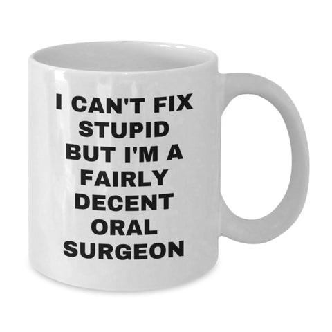 Image of Funny Oral Surgeon Gifts White Coffee Mugs - I Can't Fix Stupid But I'm A Fairly Decent Oral Surgeon Valentine's Unique Gifts from Friends to Family - Additional