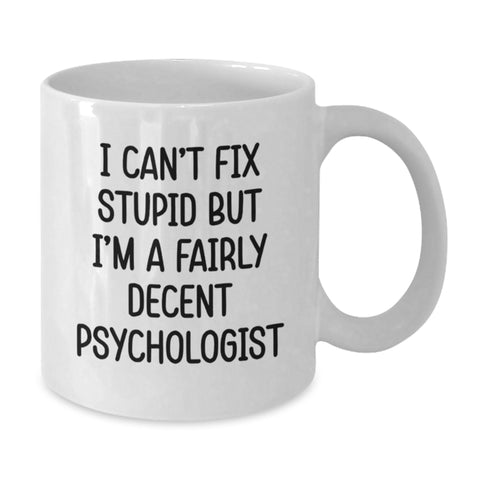 Image of Funny Gifts from Friends and Family for Psychologists, I Can't Fix Stupid But I'm A Fairly Decent White Coffee Mug, Birthday Unique Gifts for Men and Women - Additional