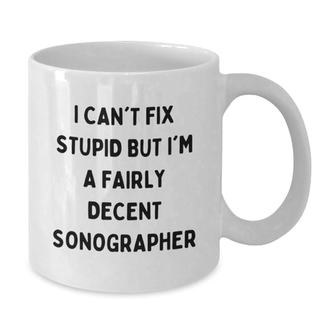 Image of Funny Sonographer Gifts for Men, White Coffee Mugs with I Can't Fix Stupid But I'm A Fairly Decent Sonographer, Gifts from Friends - Additional