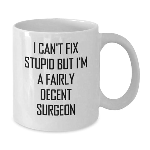 Image of Funny Christmas Unique Gifts for Surgeons - White Coffee Mug, I Can't Fix Stupid But I'm A Fairly Decent Surgeon Quote, Ideal Gift Idea from Friends, Family, or Coworkers - Additional