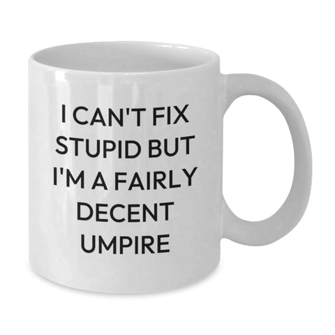 Image of Funny Umpire Gifts from Friends, Inspirational Quotes for Umpire Lovers, White Coffee Mug for Graduation, 'I Can't Fix Stupid But I'm A Fairly Decent Umpire' - 11oz/15oz Ceramic Mug - Additional