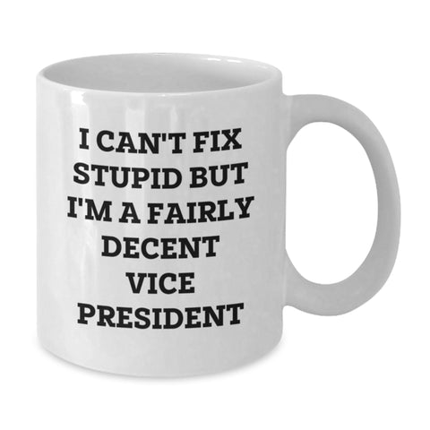 Image of Vice President Funny Coffee Mug Gifts from Friends and Family for Birthday Celebrations, I Can't Fix Stupid But I'm A Fairly Decent Vice President Quote - Additional