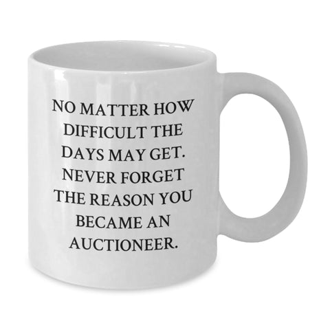 Image of Auctioneer White Coffee Mug, Funny Quote 'Never Forget The Reason You Became An Auctioneer', Gifts for Auctioneer Men Women Friends Coworkers Family from Men Women Friends - Additional