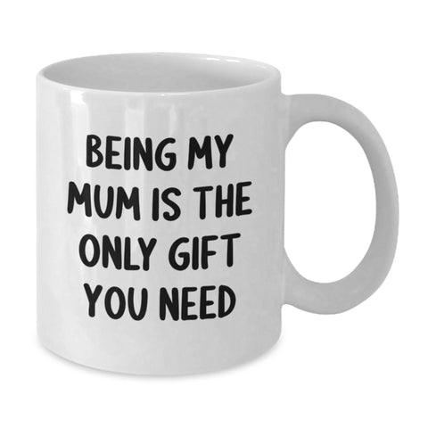 Image of Funny Mum Gifts from Family for Christmas Unique Presents - Being My Mum Is The Only Gift You Need White Coffee Mug - Additional