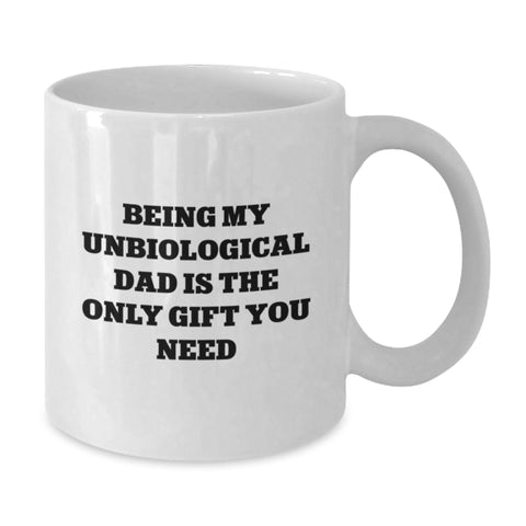 Image of Funny Unbiological Dad Gifts for Men, White Coffee Mug - Being My Unbiological Dad Is The Only Gift You Need, Unique Christmas Unique Gifts from Men, Women, Friends to Unbiological Dad - Additional