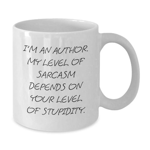 Image of Funny Author Gifts from Friends, Christmas Unique Mugs for Women, White Coffee Mug Quote - 'I'm An Author. My Level Of Sarcasm Depends On Your Level Of Stupidity.' - Additional
