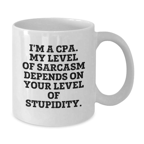 Image of Funny CPA Gifts from Friends and Family - White Coffee Mug Quote I'm A Cpa. My Level Of Sarcasm Depends On Your Level Of Stupidity. Christmas Unique Gifts - Additional