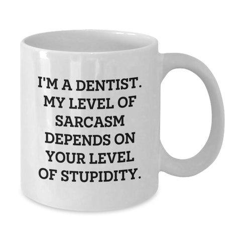 Image of Funny Dentist Gifts, White Coffee Mug, 'I'm A Dentist. My Level Of Sarcasm Depends On Your Level Of Stupidity.' Valentine's Unique Gifts from Friends to Family - Additional