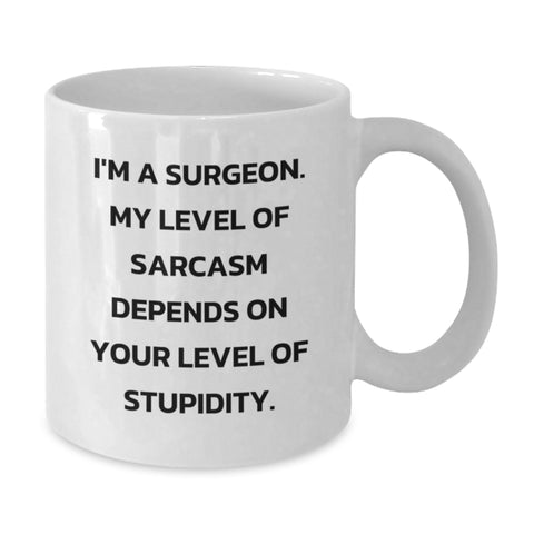 Image of Funny Surgeon Gifts from Men to Friends, Unique White Coffee Mug, Birthday Unique Gifts for Surgeon, Gifts for Men, I'm A Surgeon My Level Of Sarcasm Depends On Your Level Of Stupidity - Additional