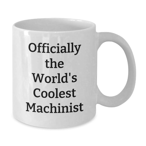 Image of Funny Machinist Gifts for Men, Best White Coffee Mug for Birthday Unique Gifts from Friends, Officially The World's Coolest Machinist Quote - Additional
