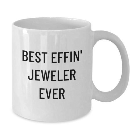 Image of Funny Jeweler Gifts from Friends, Best Effin' Jeweler Ever Quote on White Coffee Mug for Birthday - Additional