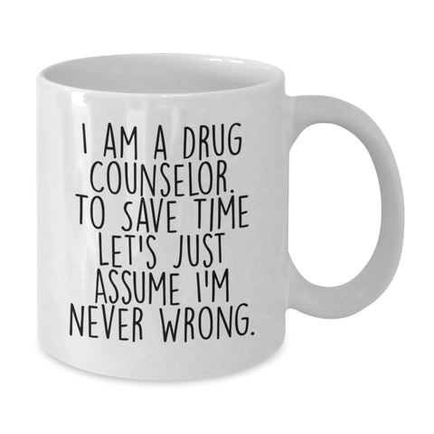 Image of Funny Drug Counselor Gifts, Unique White Coffee Mug for Men, Women, Friends, Family, I'm Never Wrong - Sarcasm - Additional