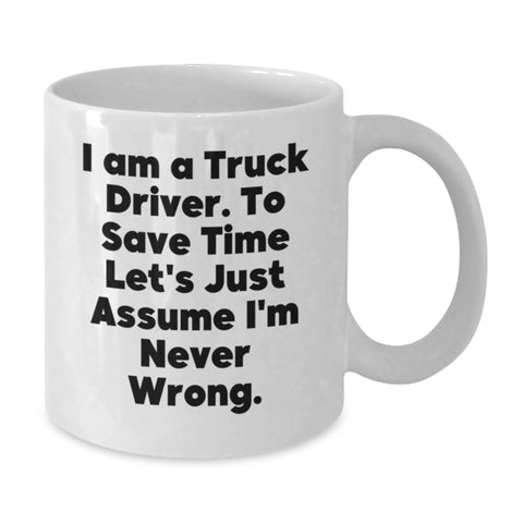 Image of Funny Truck Driver Gifts for Him, White Coffee Mug, Valentine's Unique Gift from Friends, I'm Never Wrong Mug - Additional