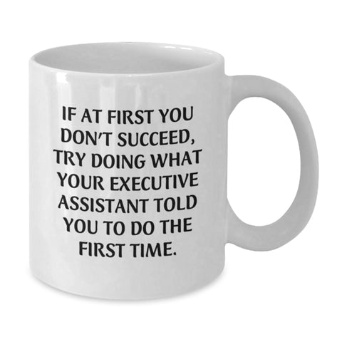 Image of Funny Executive Assistant Gifts from Family - White Coffee Mug, 'If At First You Don't Succeed, Try Doing What Your Executive Assistant Told You To Do The First Time.', Mother's Day Unique Presents - Additional