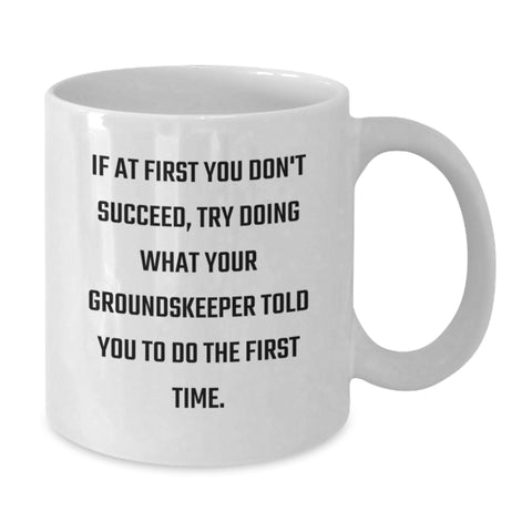 Image of Funny groundskeeper Humor White Coffee Mug, Unique Birthday Unique Gifts for Men from Friends, Inspirational Quote to Make You Laugh - Additional