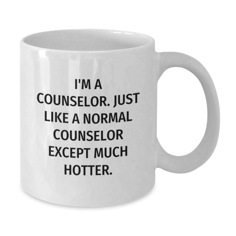 Image of Funny Counselor Gifts from Friends for Him or Her, White Coffee Mug I'm A Counselor Just Like A Normal Counselor Except Much Hotter Christmas Unique Mugs - Additional