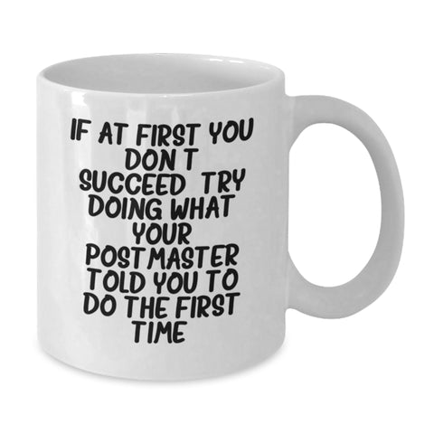 Image of Funny Postmaster Gifts, White Coffee Mug for Birthday - If At First You Don't Succeed, Try Doing What Your Postmaster Told You To Do The First Time. - Additional