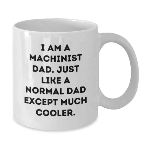 Image of Funny Machinist Dad Gifts - White Coffee Mug for Machinist Men - I Am A Machinist Dad Gifts from Family - Additional