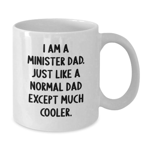 Image of Funny Minister Dad White Coffee Mugs Gifts from Men for Minister on Mother's Day - I Am A Minister Dad. Just Like A Normal Dad Except Much Cooler. - Additional