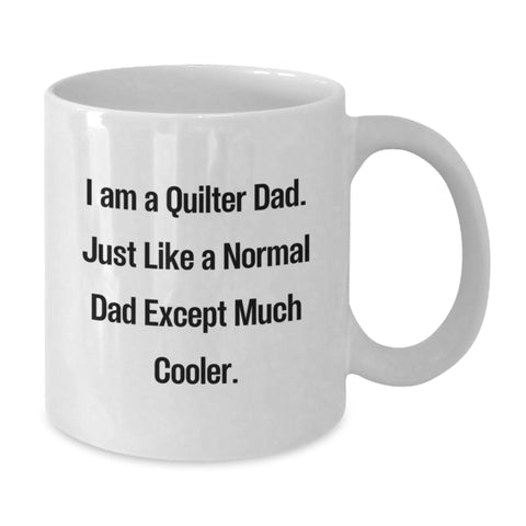 Image of Funny Quilter Dad Gifts from Men, Quilter Father's Day Unique Gifts, White Coffee Mug, I Am A Quilter Dad Except Much Cooler. - Additional