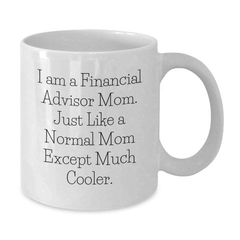 Image of Funny Gifts from Mom, Financial Advisor Mom's Unique White Coffee Mug for Financial Advisors, Ideal Gift for Women on Mother's Day - Additional