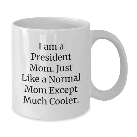 Image of Funny President Mom Gifts, White Coffee Mug, Unique Mother's Day Unique Gifts from Family to President - Additional