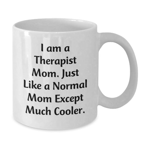 Image of Therapist Mom Gifts from Friends for Birthday Unique White Coffee Mug - I Am A Therapist Mom. Just Like A Normal Mom Except Much Cooler. - Funny Quote White Ceramic Mug - 11oz or 15oz Capacity - Additional