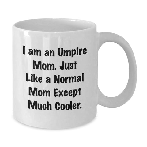 Image of Funny Umpire Mom Gifts for Umpire Friends, Unique White Coffee Mugs, Birthday Unique Gifts from Family, Gifts for Umpire Mom, I Am An Umpire Mom. Just Like A Normal Mom Except Much Cooler. - Additional
