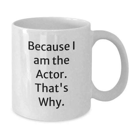 Image of Funny Actor Gifts for Dad, White Coffee Mug for the Actor in Your Life, Because I Am The Actor. That's Why. - Additional