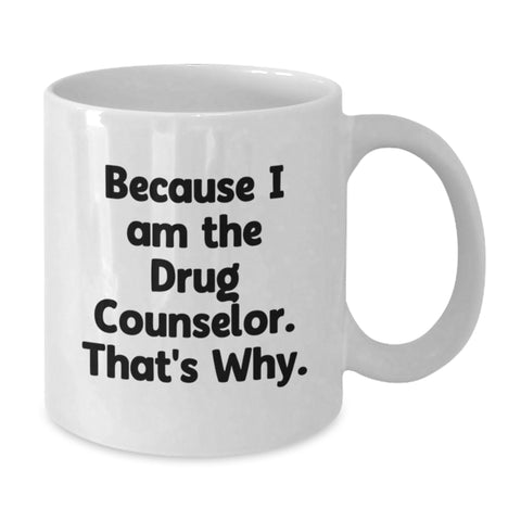 Image of Funny Drug Counselor Gifts from Men - White Coffee Mugs for Drug Counselor, Unique Mom's Day Gifts, I Am The Drug Counselor, That's Why. - Additional