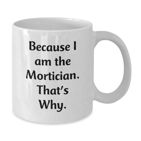 Image of Funny Mortician Quotes Gifts from Friends for Mortician White Coffee Mug - Unique Birthday Unique Gifts - Additional