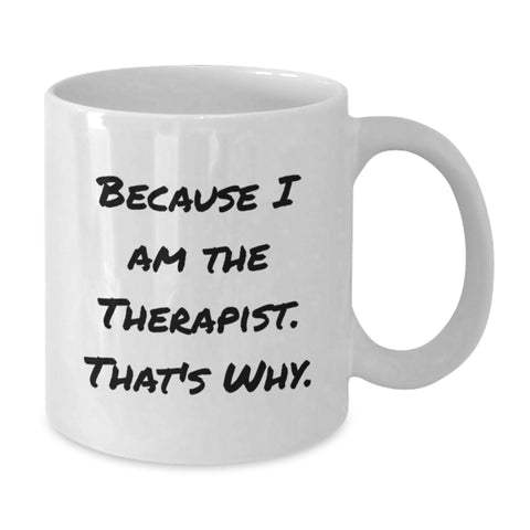 Image of Funny White Coffee Mug Gifts from Family for Therapist on Father's Day - Because I Am The Therapist. That's Why. - Additional