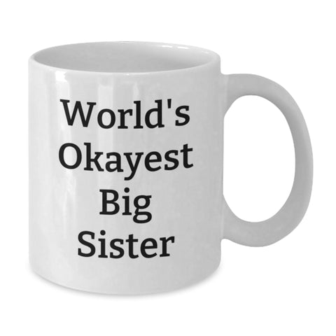 Image of Funny Big Sister Gifts from Mom - World's Okayest Big Sister Quote on White Coffee Mug - 11oz or 15oz Capacity, Microwave and Dishwasher Safe - Additional