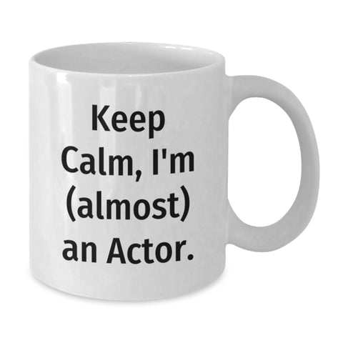 Image of Funny Actor Gifts from Friends for Dad, 'Keep Calm I'm (almost) An Actor.' White Coffee Mug, Unique Father's Day Unique Gift for Actor Man - Additional