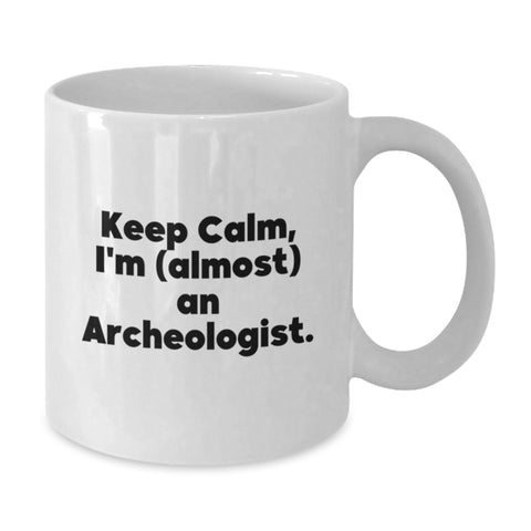 Image of Funny Archeologist Gifts from Friends for Father's Day White Coffee Mug Keep Calm, I'm (almost) An Archeologist., - Additional
