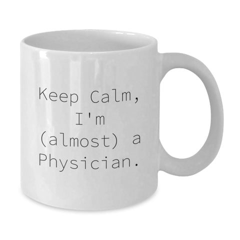 Image of Funny Physician White Coffee Mug - Keep Calm, I'm (almost) A Physician., Gifts for Physicians from Friends on Birthday - Additional