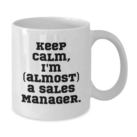 Image of Funny Sales Manager Gifts for Him or Her, Keep Calm I'm (almost) A Sales Manager, White Ceramic Coffee Mug for Birthday, Gifts from Friends or Family - Additional