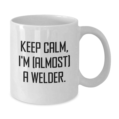 Image of Funny Welder Gifts for Men, White Coffee Mug, 'Keep Calm I'm almost A Welder', Unique Graduation Unique Gifts from Friends - Additional